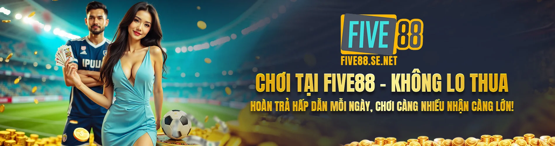Chơi tại Five88 – Không lo thua