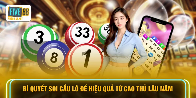 Lô Đề 3 Miền FIVE88 - 7 Bí Kíp Soi Cầu Bách Phát Bách Trúng 4 Bí quyết soi cầu lô đề hiệu quả từ cao thủ lâu năm