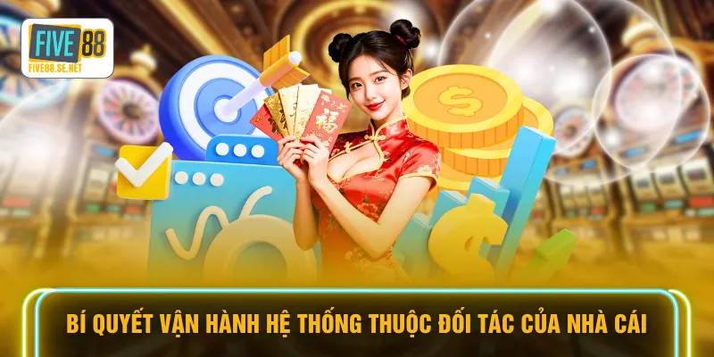Bí quyết vận hành hệ thống thuộc đối tác của nhà cái