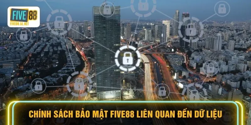 Chính sách bảo mật Five88 5 Chính sách bảo mật FIVE88 liên quan đến dữ liệu