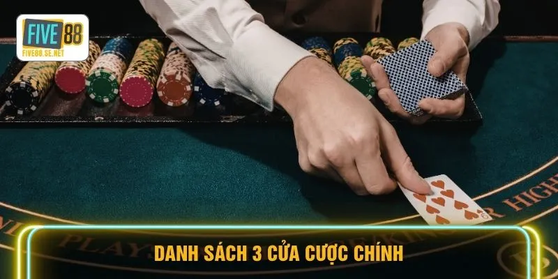 Danh sách 3 cửa cược chính