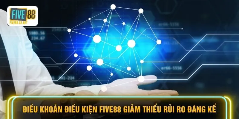 Điều khoản điều kiện FIVE88 giảm thiểu rủi ro đáng kể