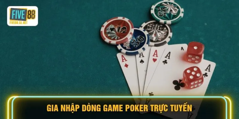 Gia nhập dòng game Poker trực tuyến