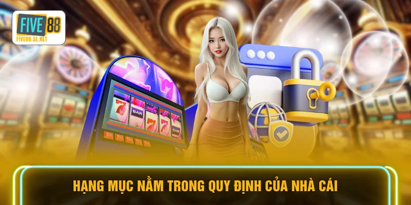 Hạng mục nằm trong quy định của nhà cái