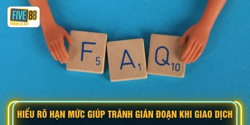 Hiểu rõ hạn mức giúp tránh gián đoạn khi giao dịch