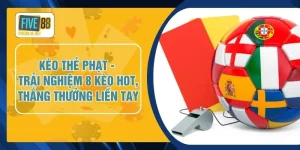 Kèo Thẻ Phạt - Trải Nghiệm 8 Kèo Hot, Thắng Thưởng Liền Tay