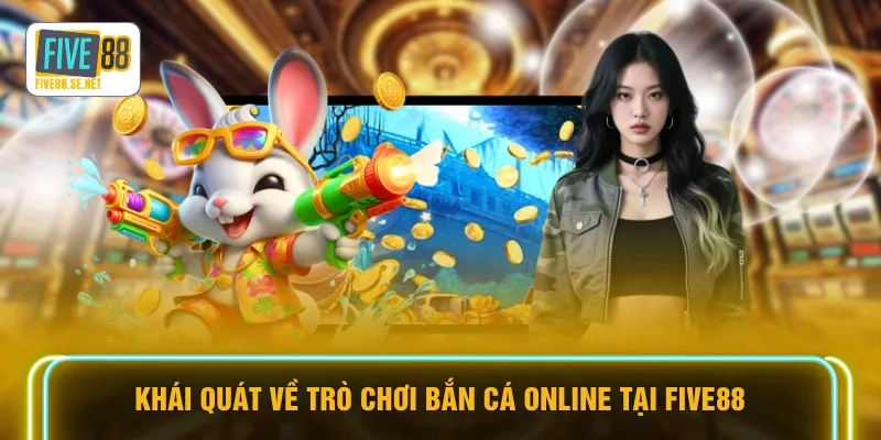 Khái quát về trò chơi bắn cá online tại FIVE88