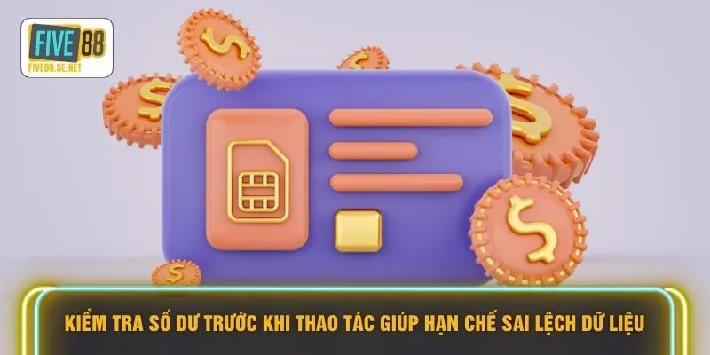 Rút tiền Five88 1 Kiểm tra số dư trước khi thao tác giúp hạn chế sai lệch dữ liệu