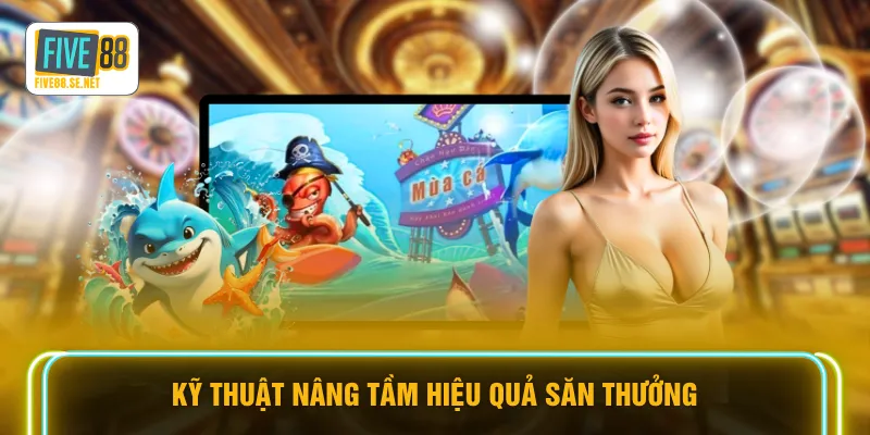 Kỹ thuật nâng tầm hiệu quả săn thưởng
