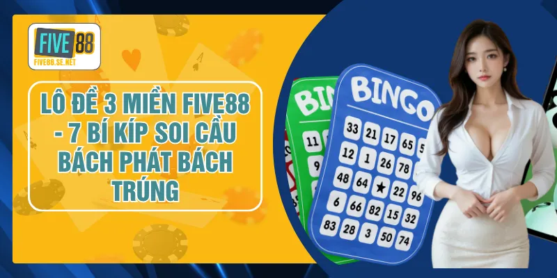 Lô Đề 3 Miền FIVE88 - 7 Bí Kíp Soi Cầu Bách Phát Bách Trúng 1 Lô Đề 3 Miền FIVE88 - 7 Bí Kíp Soi Cầu Bách Phát Bách Trúng