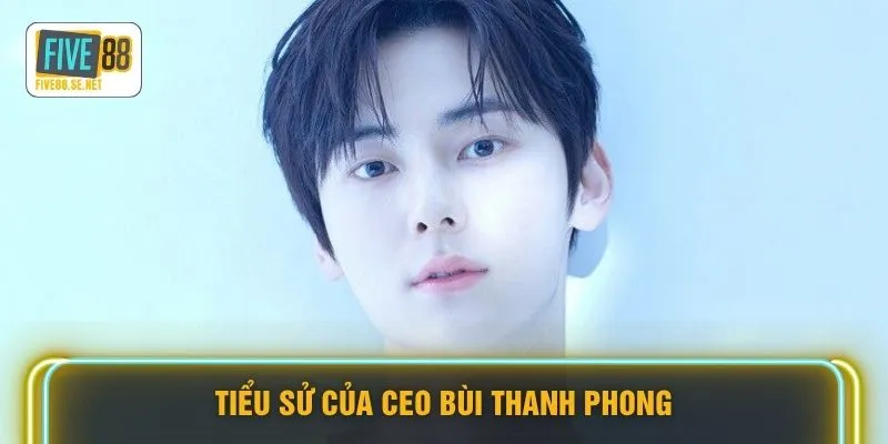 Tiểu sử của CEO Bùi Thanh Phong