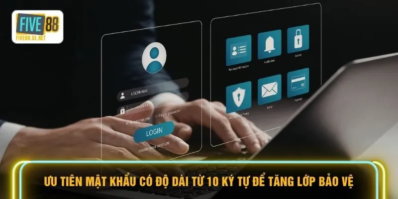 Đăng ký Five88 2 Ưu tiên mật khẩu có độ dài từ 10 ký tự để tăng lớp bảo vệ