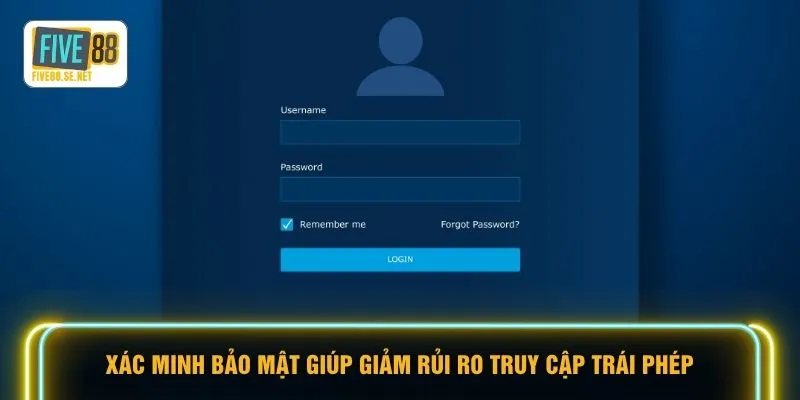 Xác minh bảo mật giúp giảm rủi ro truy cập trái phép