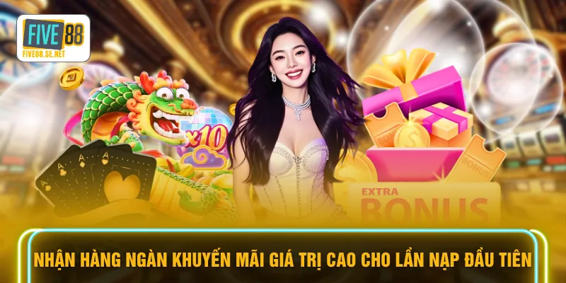 Nhận hàng ngàn khuyến mãi giá trị cao cho lần nạp đầu tiên