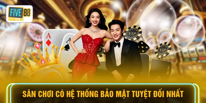 Sân chơi có hệ thống bảo mật tuyệt đối nhất